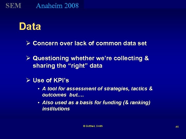 SEM Anaheim 2008 Data Ø Concern over lack of common data set Ø Questioning