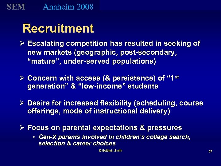 SEM Anaheim 2008 Recruitment Ø Escalating competition has resulted in seeking of new markets