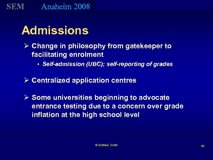 SEM Anaheim 2008 Admissions Ø Change in philosophy from gatekeeper to facilitating enrolment •