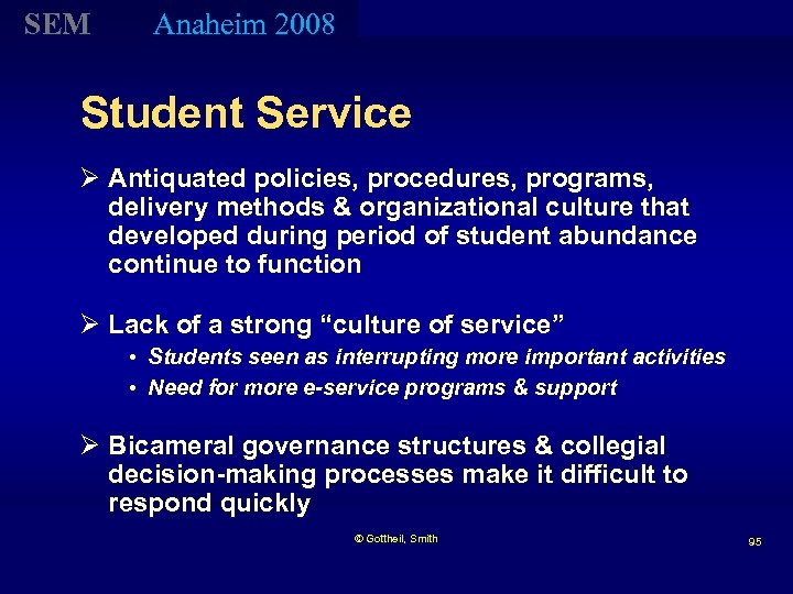 SEM Anaheim 2008 Student Service Ø Antiquated policies, procedures, programs, delivery methods & organizational