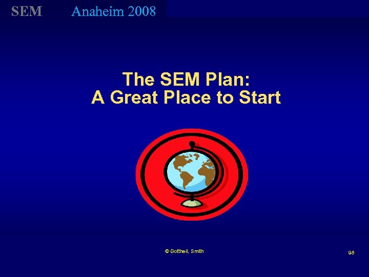 SEM Anaheim 2008 The SEM Plan: A Great Place to Start © Gottheil, Smith