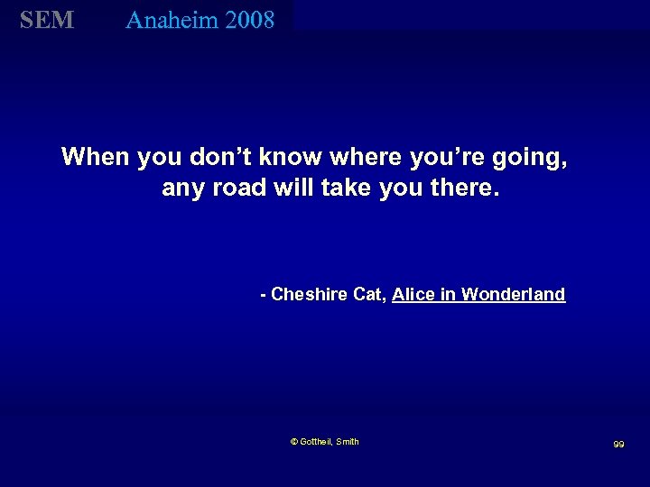 SEM Anaheim 2008 When you don’t know where you’re going, any road will take