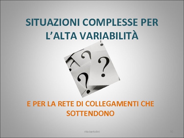 SITUAZIONI COMPLESSE PER L’ALTA VARIABILITÀ E PER LA RETE DI COLLEGAMENTI CHE SOTTENDONO rita