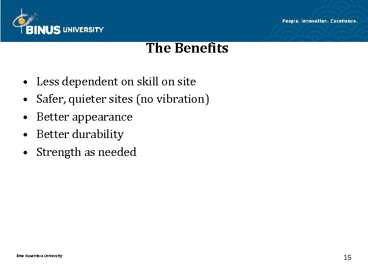 The Benefits • • • Less dependent on skill on site Safer, quieter sites