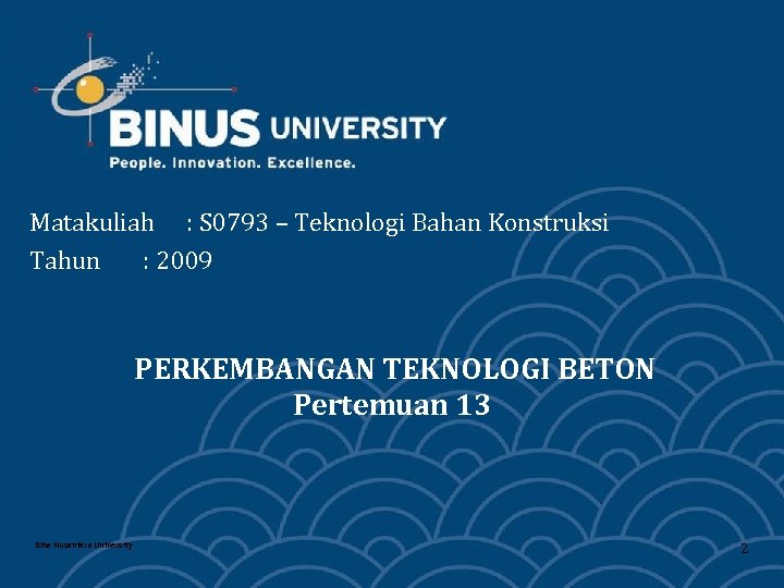 Matakuliah : S 0793 – Teknologi Bahan Konstruksi Tahun : 2009 PERKEMBANGAN TEKNOLOGI BETON