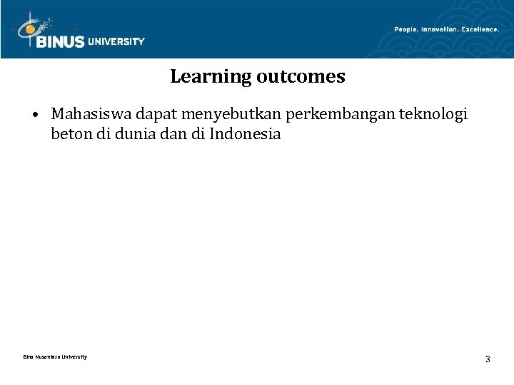 Learning outcomes • Mahasiswa dapat menyebutkan perkembangan teknologi beton di dunia dan di Indonesia