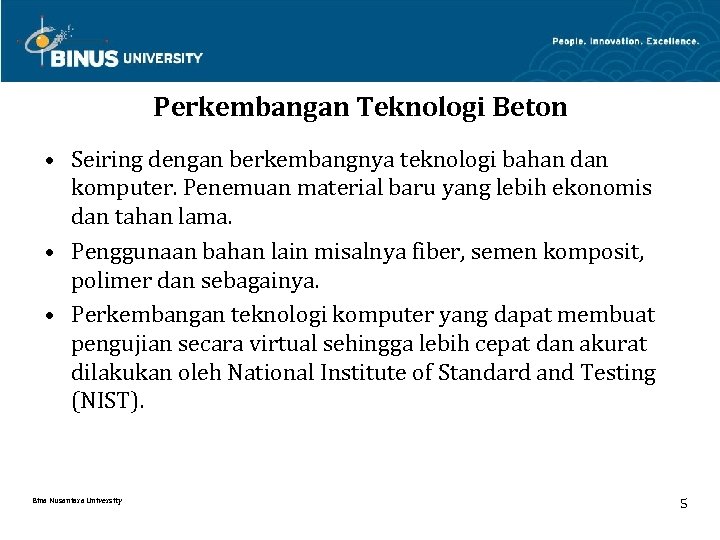 Perkembangan Teknologi Beton • Seiring dengan berkembangnya teknologi bahan dan komputer. Penemuan material baru
