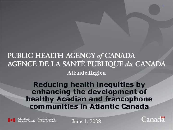 1 Atlantic Region Reducing health inequities by enhancing the development of healthy Acadian and