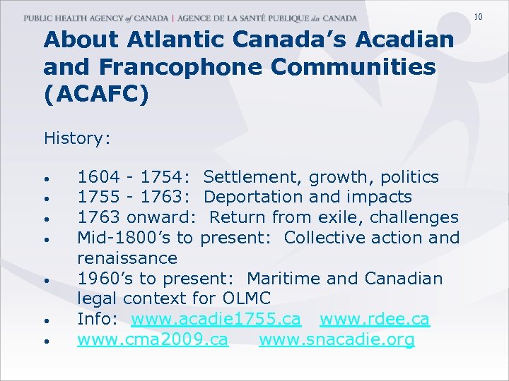 10 About Atlantic Canada’s Acadian and Francophone Communities (ACAFC) History: • • 1604 -