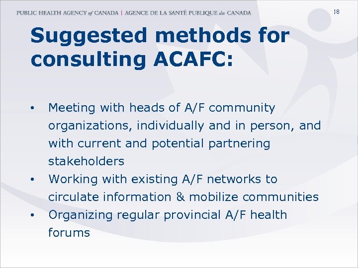 18 Suggested methods for consulting ACAFC: • • • Meeting with heads of A/F