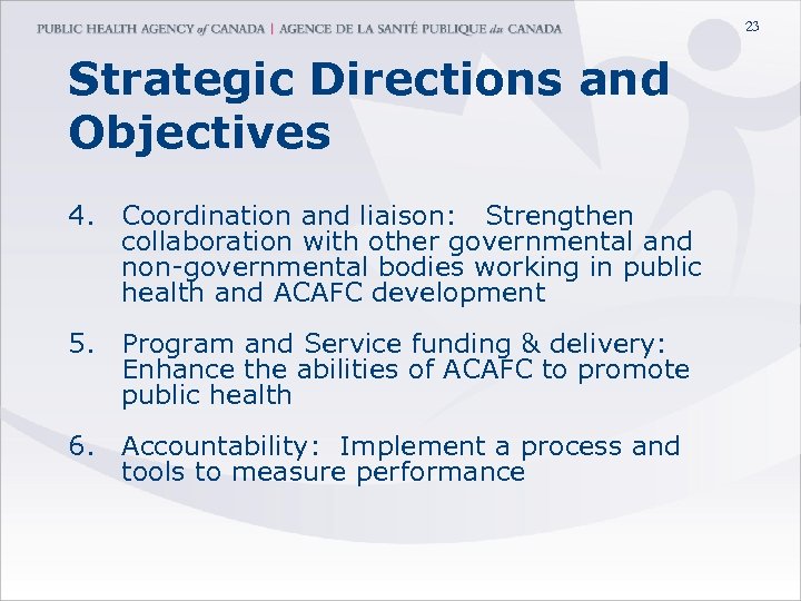 23 Strategic Directions and Objectives 4. Coordination and liaison: Strengthen collaboration with other governmental