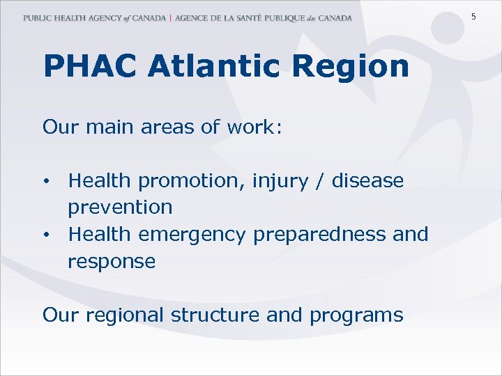 5 PHAC Atlantic Region Our main areas of work: • Health promotion, injury /