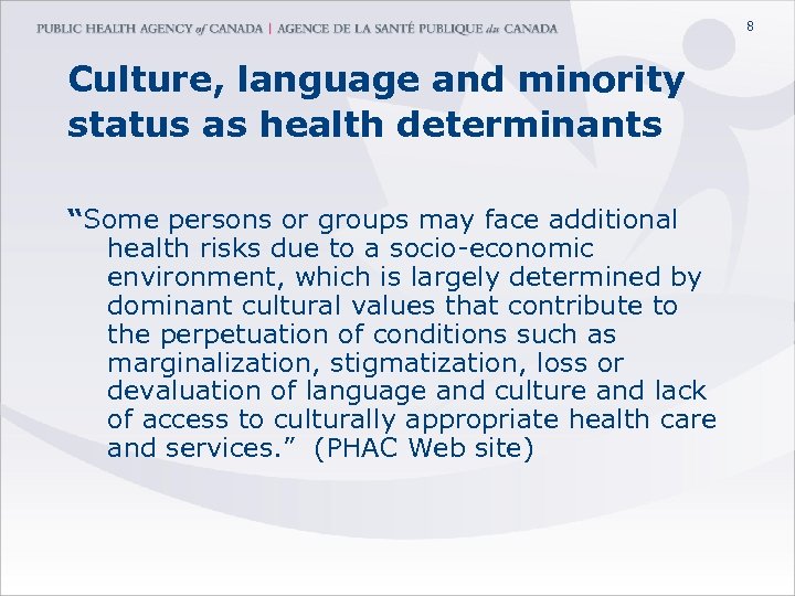 8 Culture, language and minority status as health determinants “Some persons or groups may