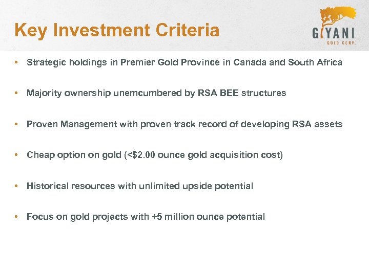 Key Investment Criteria • Strategic holdings in Premier Gold Province in Canada and South