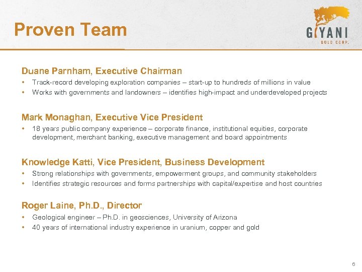 Proven Team Duane Parnham, Executive Chairman • • Track-record developing exploration companies – start-up