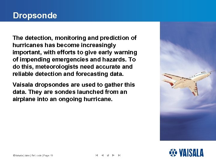 Dropsonde The detection, monitoring and prediction of hurricanes has become increasingly important, with efforts