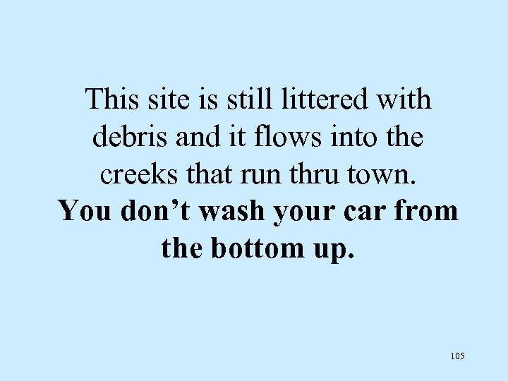This site is still littered with debris and it flows into the creeks that