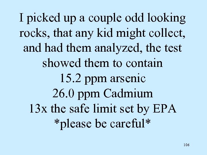 I picked up a couple odd looking rocks, that any kid might collect, and