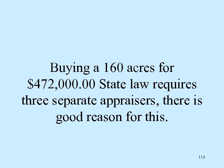 Buying a 160 acres for $472, 000. 00 State law requires three separate appraisers,