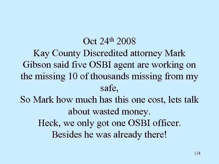 Oct 24 th 2008 Kay County Discredited attorney Mark Gibson said five OSBI agent