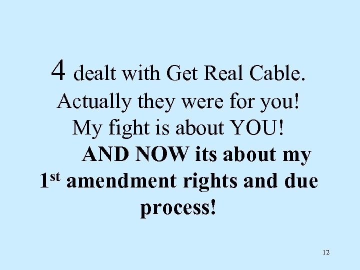 4 dealt with Get Real Cable. Actually they were for you! My fight is