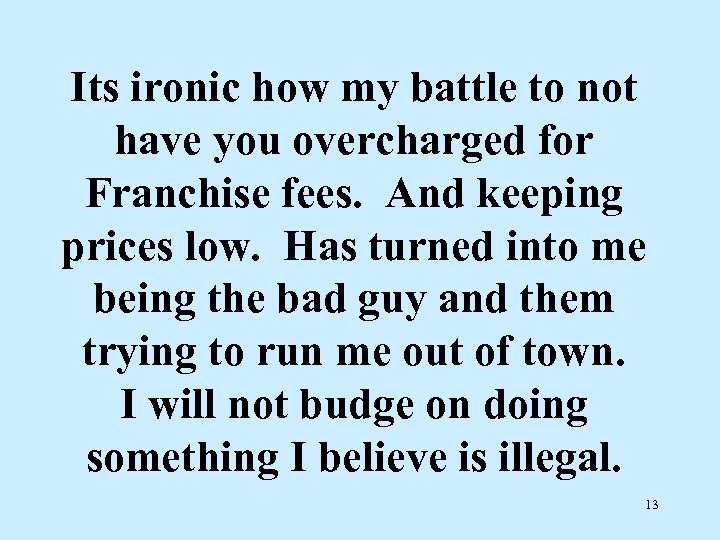Its ironic how my battle to not have you overcharged for Franchise fees. And