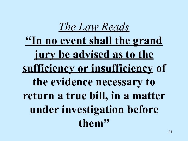 The Law Reads “In no event shall the grand jury be advised as to
