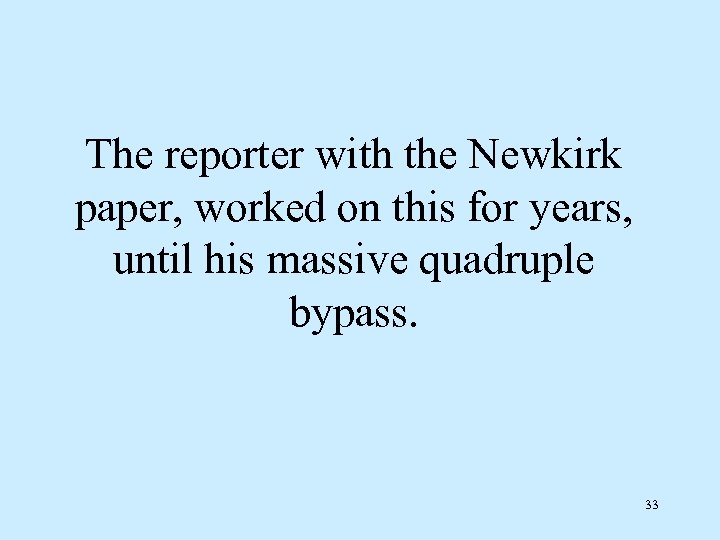 The reporter with the Newkirk paper, worked on this for years, until his massive