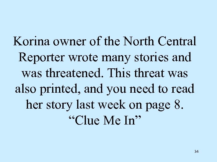Korina owner of the North Central Reporter wrote many stories and was threatened. This