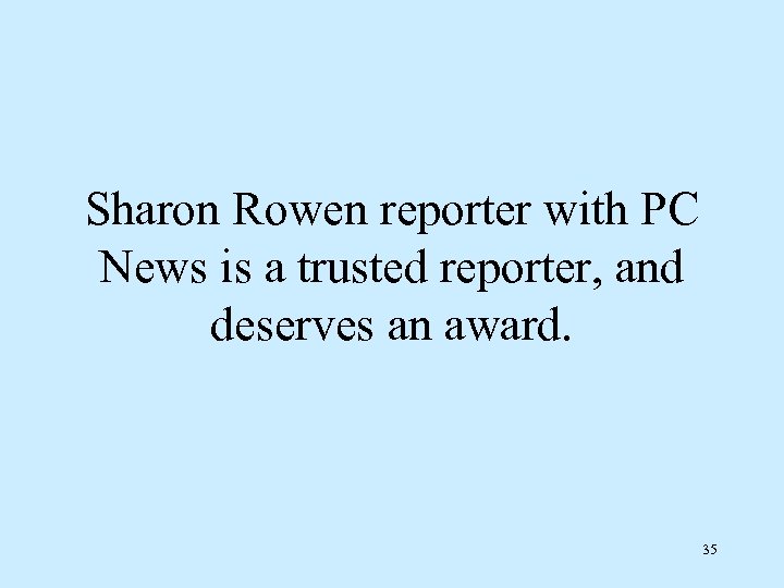 Sharon Rowen reporter with PC News is a trusted reporter, and deserves an award.