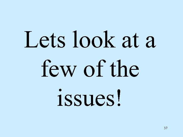 Lets look at a few of the issues! 37 