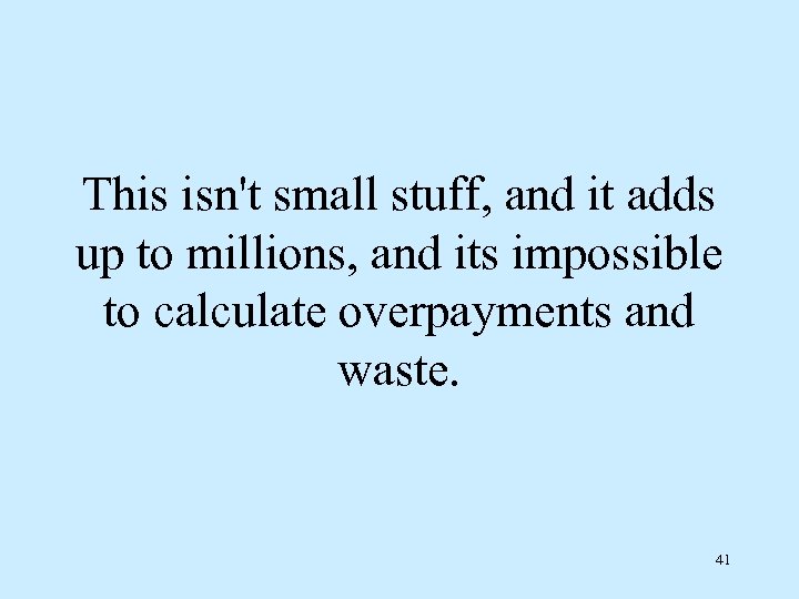 This isn't small stuff, and it adds up to millions, and its impossible to