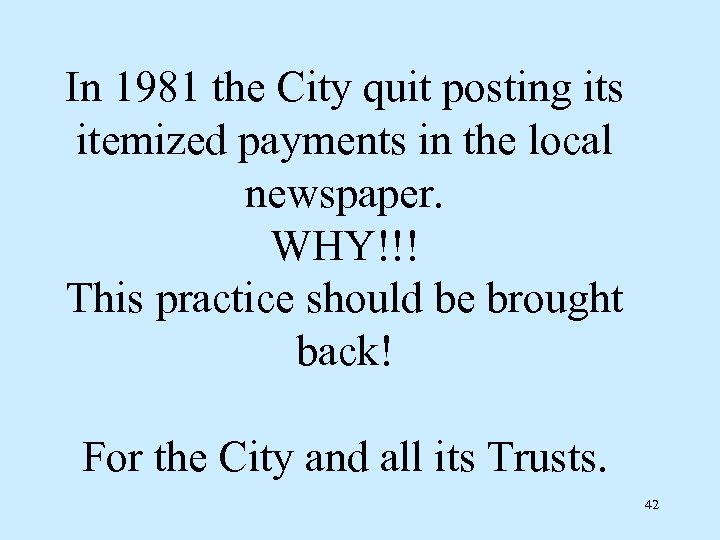 In 1981 the City quit posting its itemized payments in the local newspaper. WHY!!!