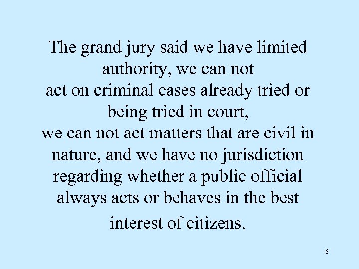 The grand jury said we have limited authority, we can not act on criminal