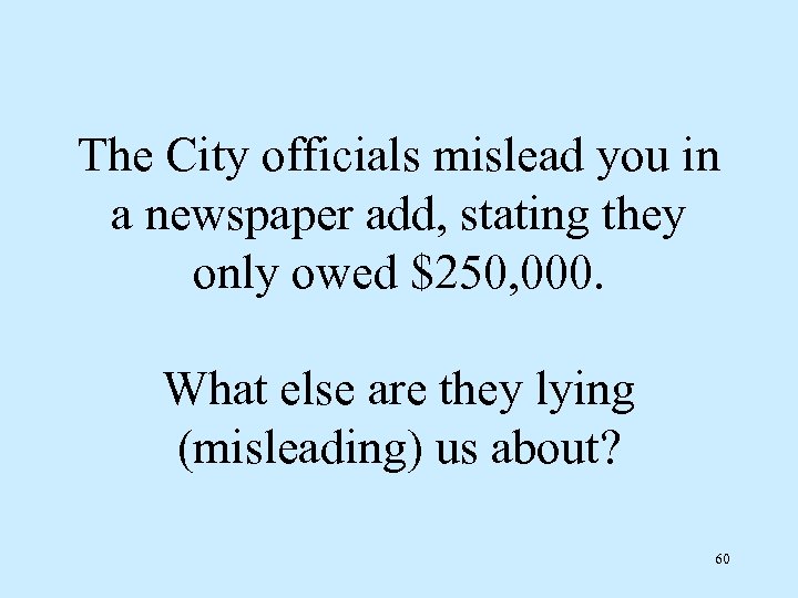 The City officials mislead you in a newspaper add, stating they only owed $250,