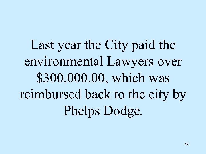Last year the City paid the environmental Lawyers over $300, 000. 00, which was