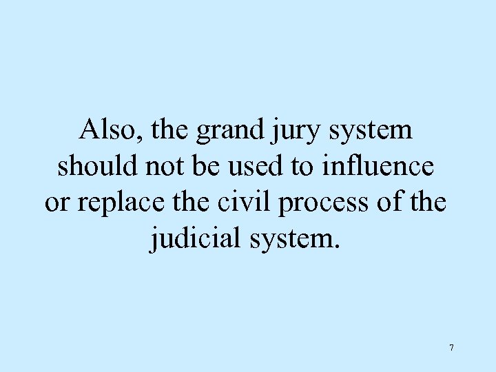Also, the grand jury system should not be used to influence or replace the