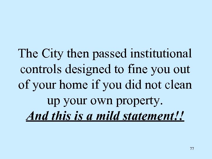 The City then passed institutional controls designed to fine you out of your home