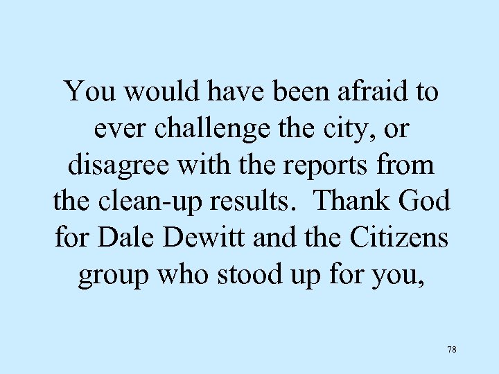 You would have been afraid to ever challenge the city, or disagree with the