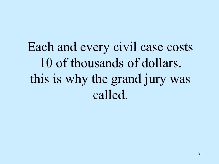 Each and every civil case costs 10 of thousands of dollars. this is why
