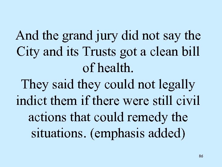 And the grand jury did not say the City and its Trusts got a