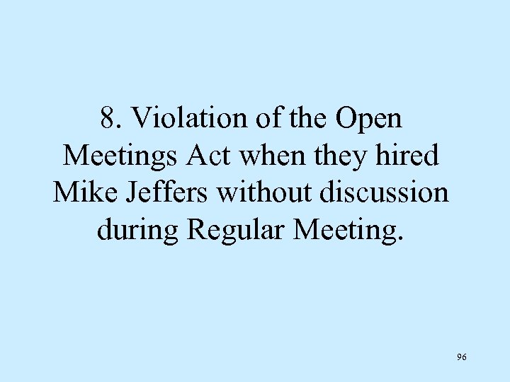 8. Violation of the Open Meetings Act when they hired Mike Jeffers without discussion