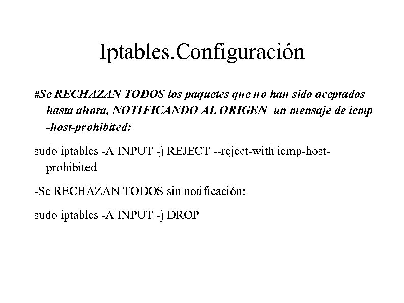 Iptables. Configuración #Se RECHAZAN TODOS los paquetes que no han sido aceptados hasta ahora,