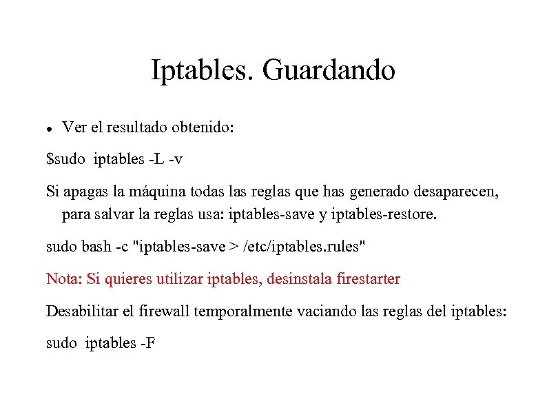 Iptables. Guardando Ver el resultado obtenido: $sudo iptables -L -v Si apagas la máquina