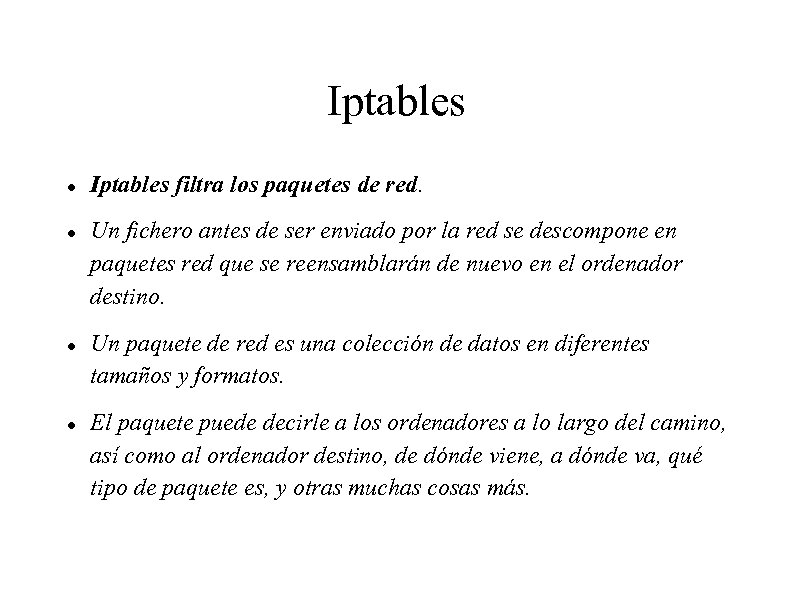Iptables Iptables filtra los paquetes de red. Un fichero antes de ser enviado por