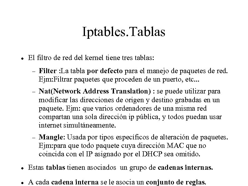 Iptables. Tablas El filtro de red del kernel tiene tres tablas: Filter : La