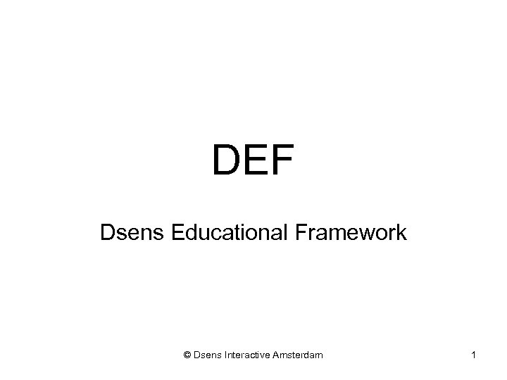 DEF Dsens Educational Framework © Dsens Interactive Amsterdam 1 