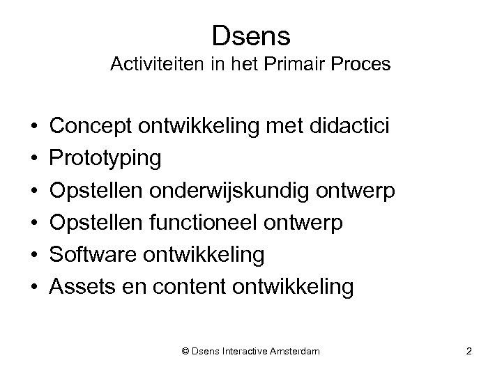 Dsens Activiteiten in het Primair Proces • • • Concept ontwikkeling met didactici Prototyping