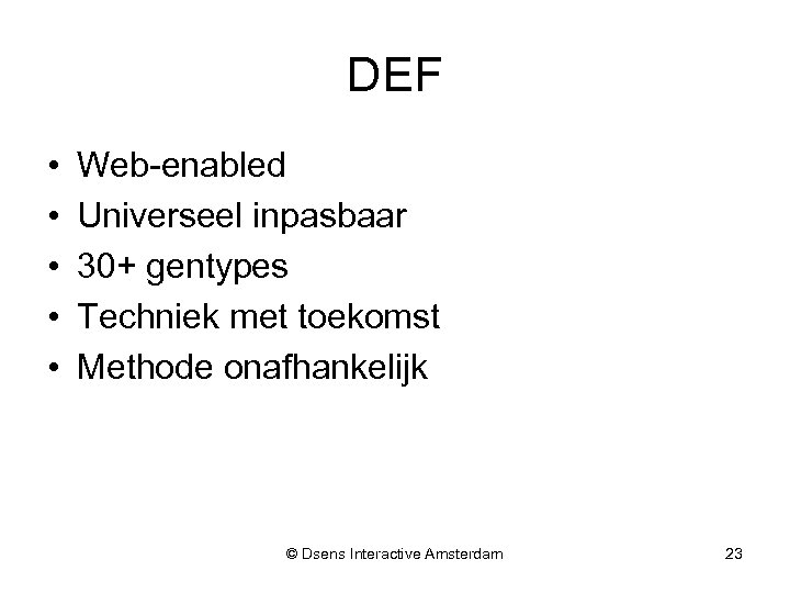 DEF • • • Web-enabled Universeel inpasbaar 30+ gentypes Techniek met toekomst Methode onafhankelijk
