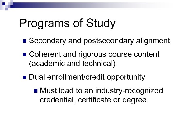 Programs of Study n Secondary and postsecondary alignment n Coherent and rigorous course content